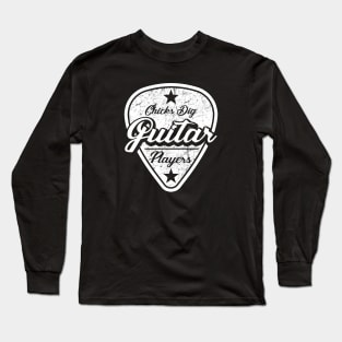 Chicks dig guitar players Long Sleeve T-Shirt